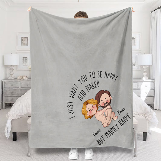I Just Want You To Be Happy And Naked But Mainly Happy - Personalized Couple Blanket