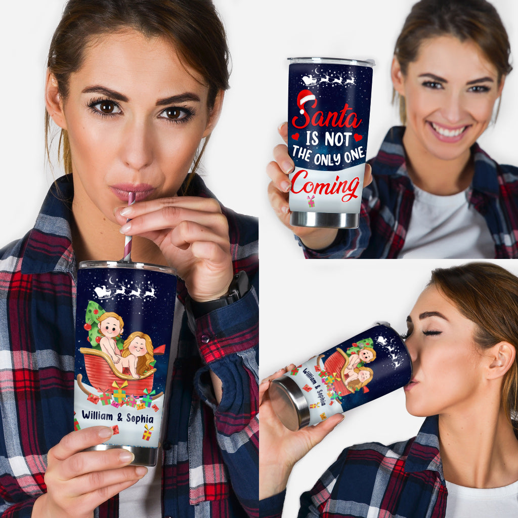 Santa Is Not The Only One Coming - Personalized Couple Tumbler