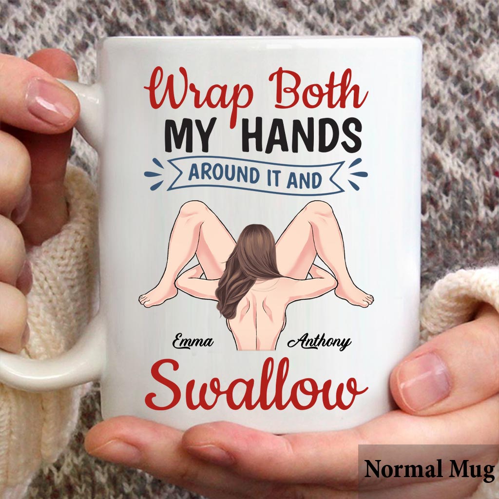 Wrap Both My Hands Around It And Swallow - Personalized Couple Mug