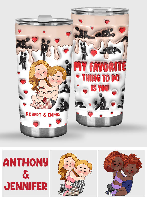 My Favorite Thing To Do Is You - Personalized Couple Tumbler