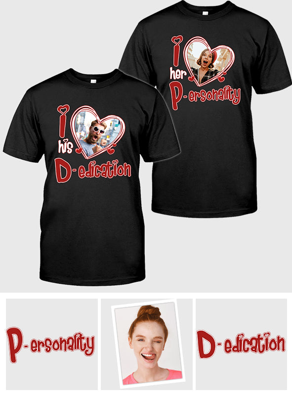 I Love Her Personality I Love his Dedication Any Photo Upload - Personalized Couple T-shirt And Hoodie
