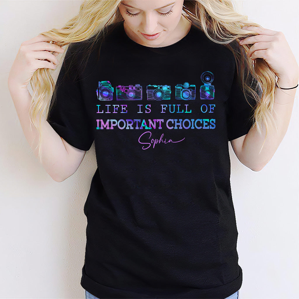 Life Is Full Of Important Choice - Personalized Photography T-shirt and Hoodie