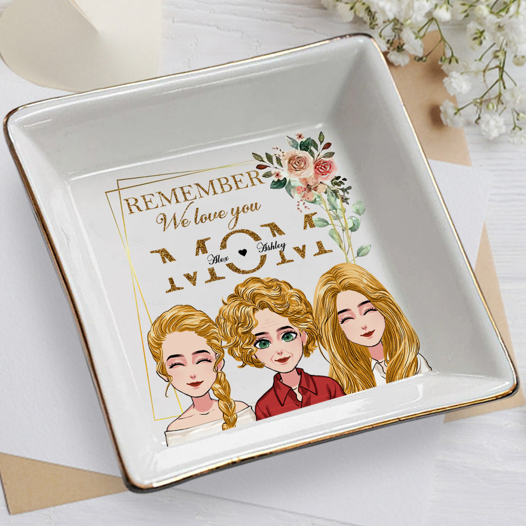 Remember We Love You - Personalized Mother's Day Mother Jewelry Dish