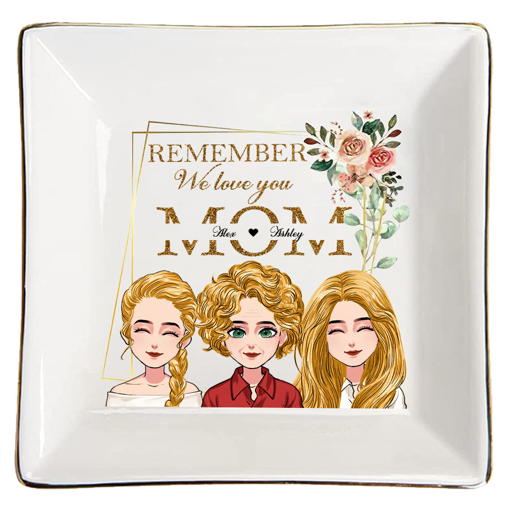 Remember We Love You - Personalized Mother's Day Mother Jewelry Dish
