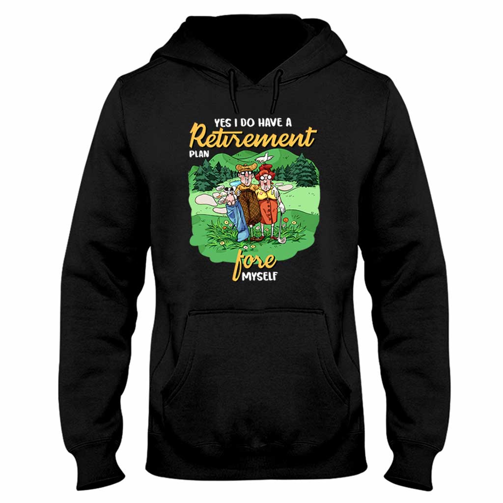 Yes I Do Have A Retirement Plan - Golf T-shirt And Hoodie