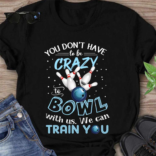 You Don't Have - Bowling T-shirt And Hoodie 0621