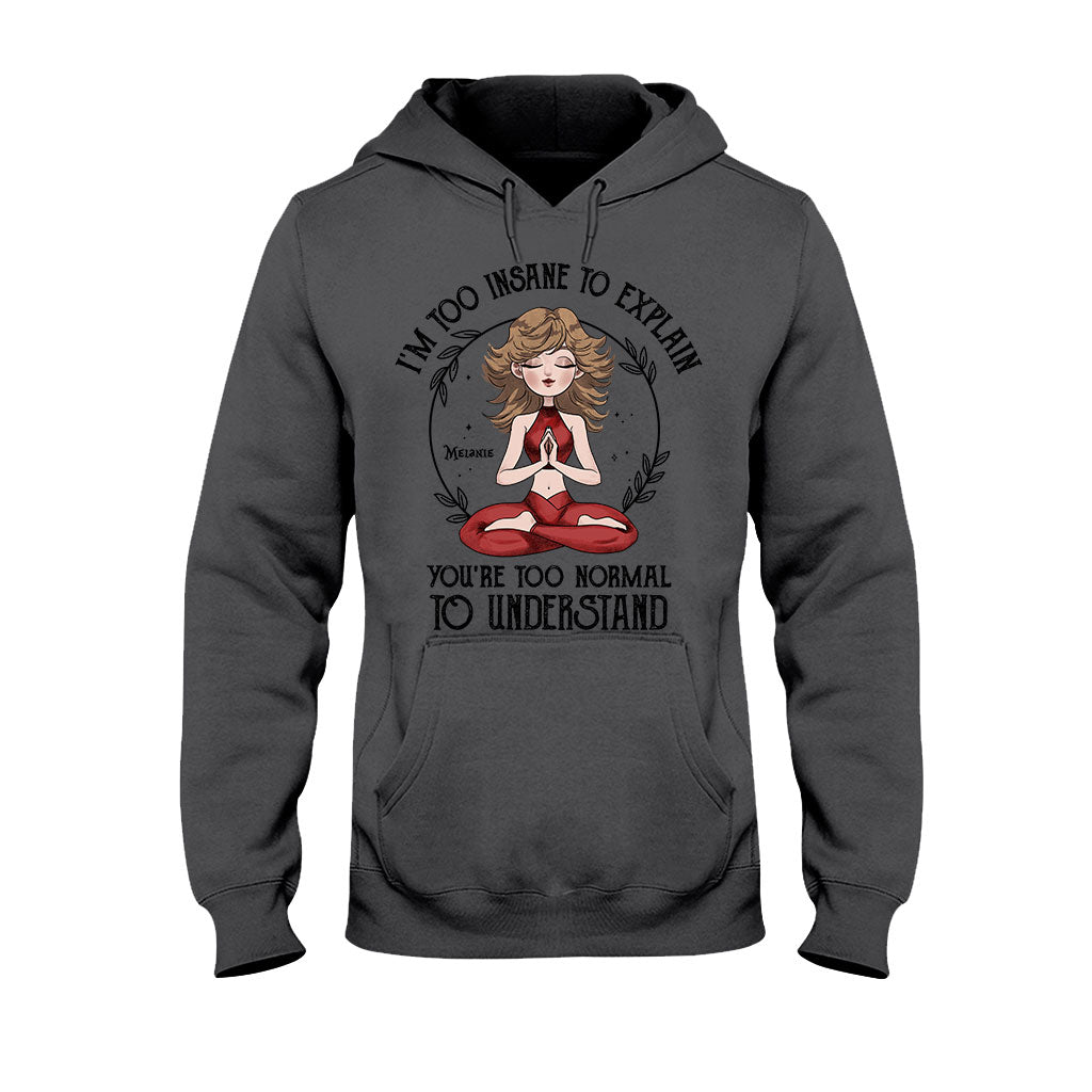 I'm Too Insane To Explain - Personalized Yoga T-shirt and Hoodie