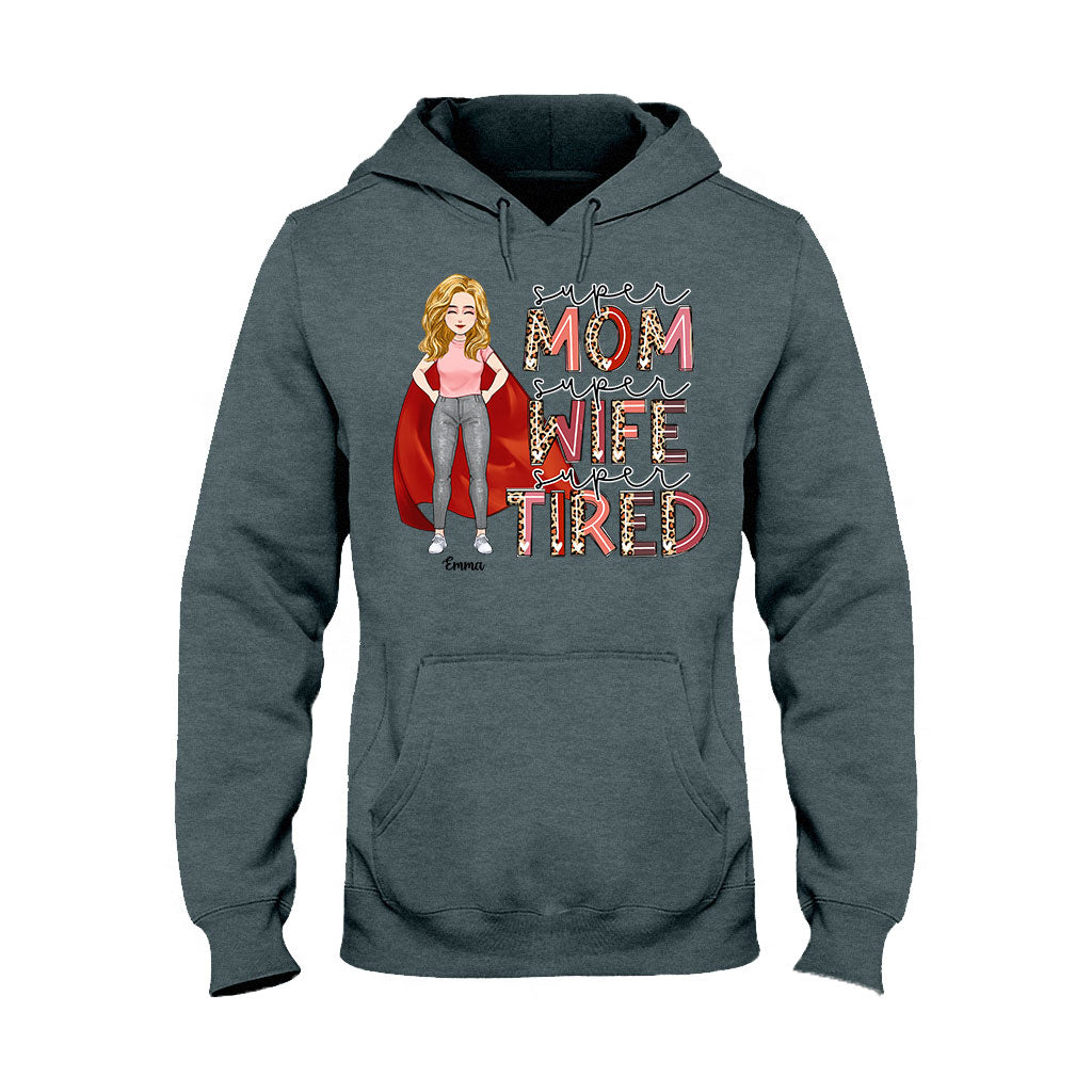 Super Mom Super Wife Super Tired - Personalized Mother’s Day Mother T-shirt and Hoodie