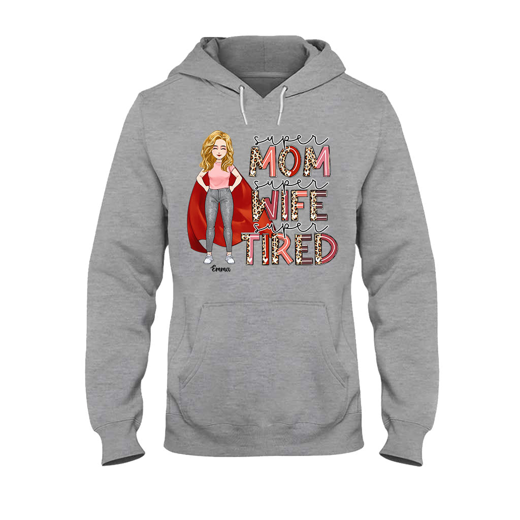 Super Mom Super Wife Super Tired - Personalized Mother’s Day Mother T-shirt and Hoodie