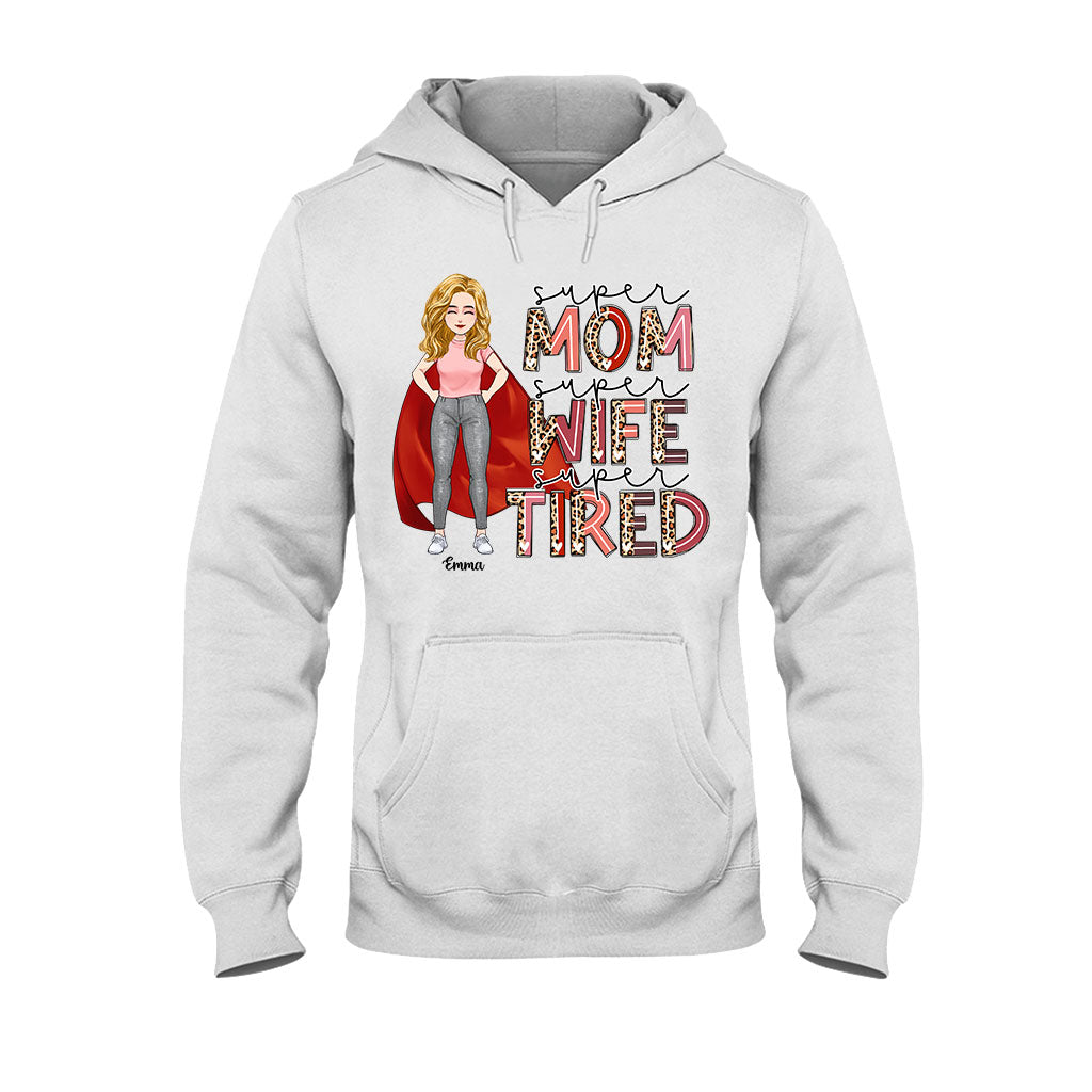 Super Mom Super Wife Super Tired - Personalized Mother’s Day Mother T-shirt and Hoodie