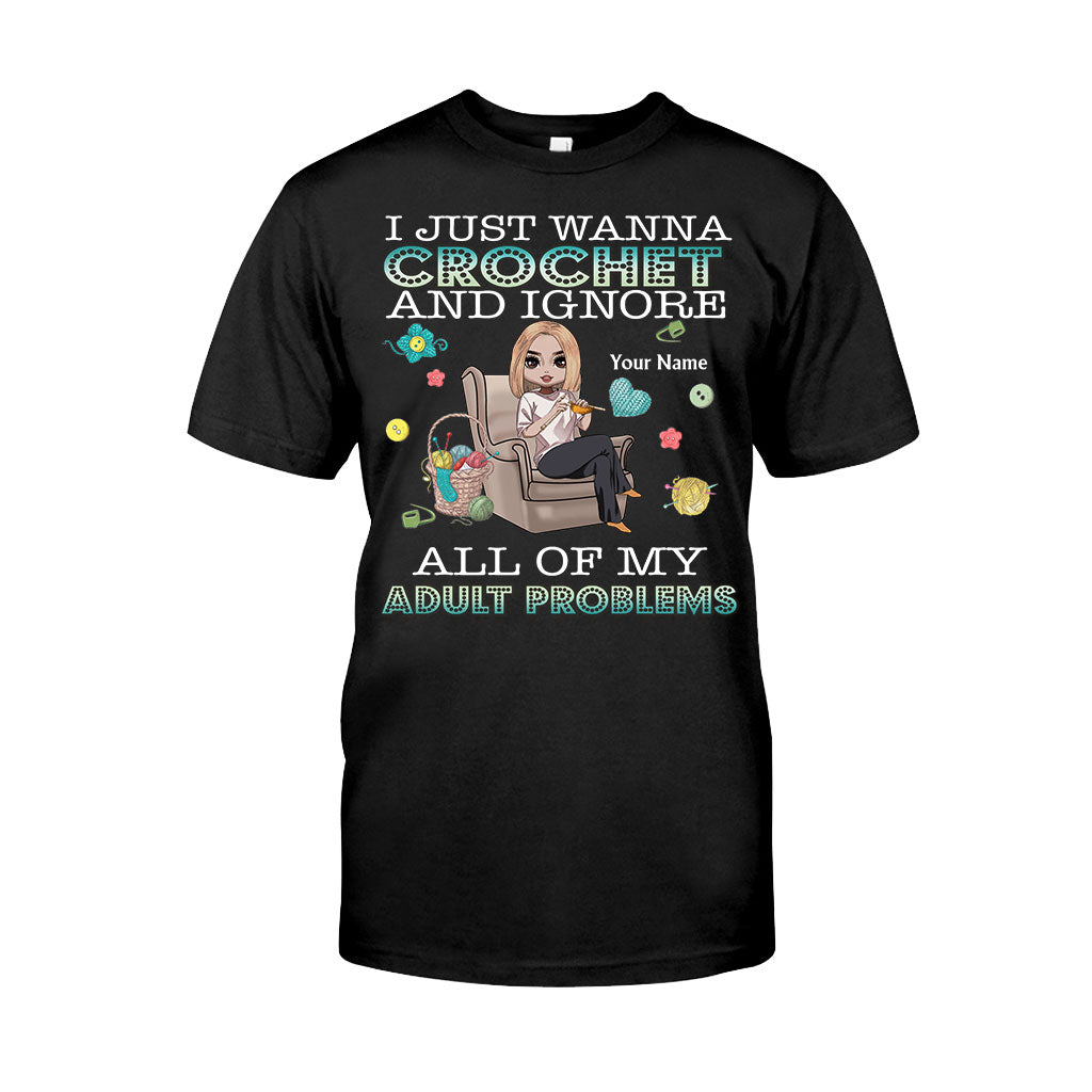I Just Wanna Crochet And Ignore All Of My Adult Problems - Personalized Crocheting T-shirt and Hoodie
