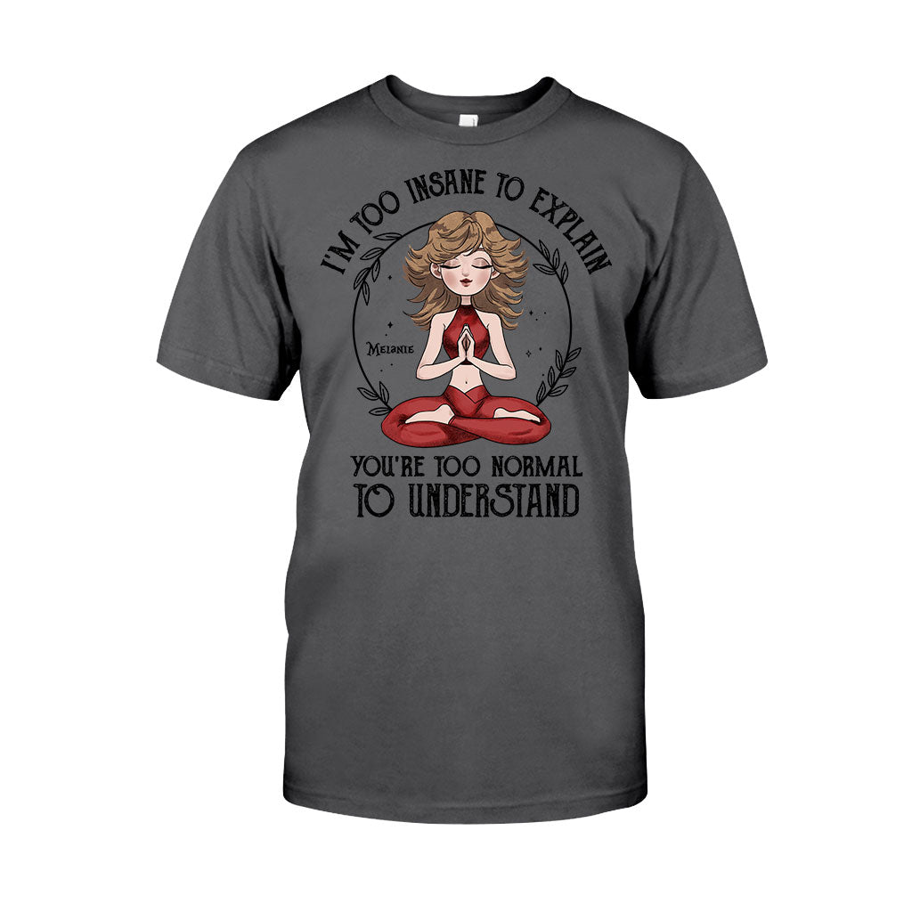 I'm Too Insane To Explain - Personalized Yoga T-shirt and Hoodie