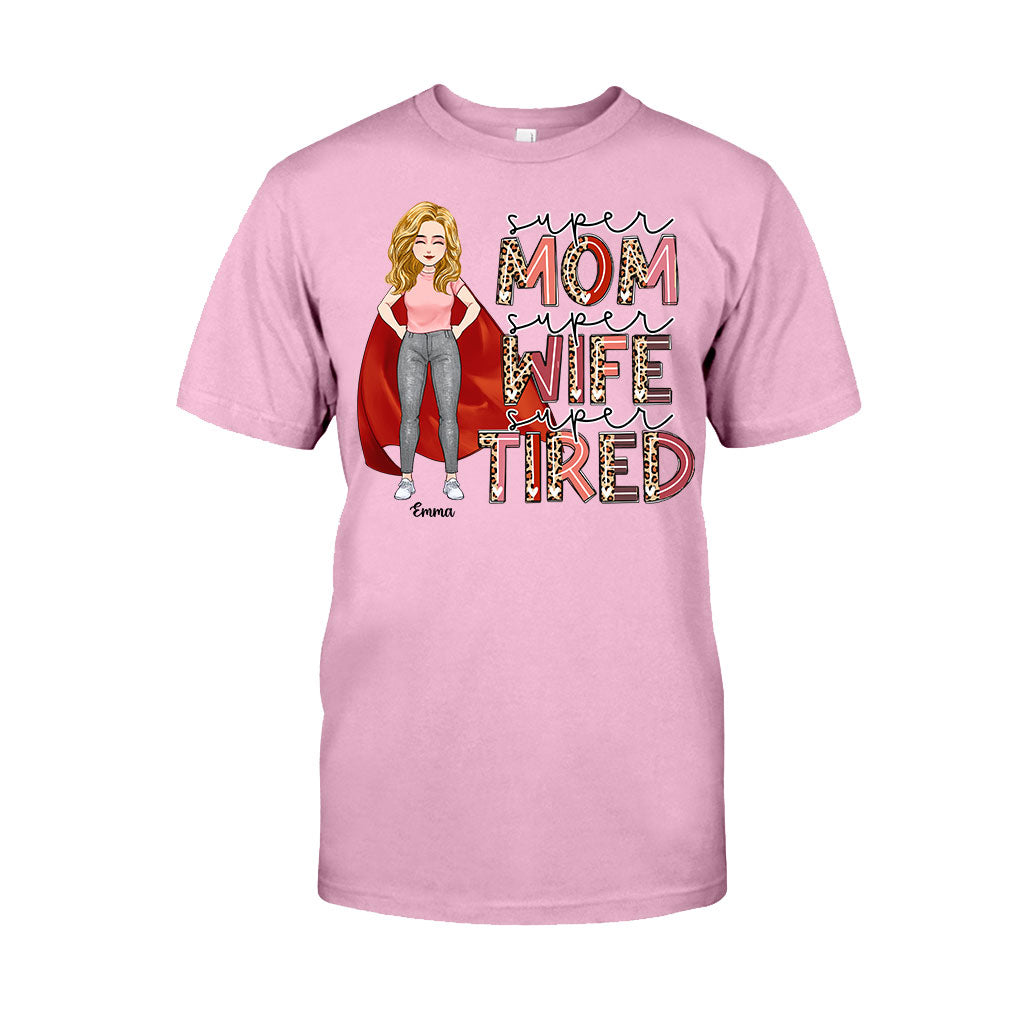 Super Mom Super Wife Super Tired - Personalized Mother’s Day Mother T-shirt and Hoodie