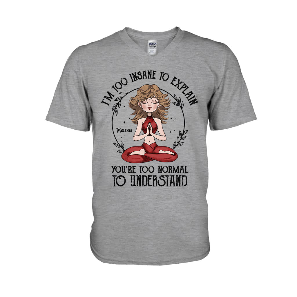 I'm Too Insane To Explain - Personalized Yoga T-shirt and Hoodie