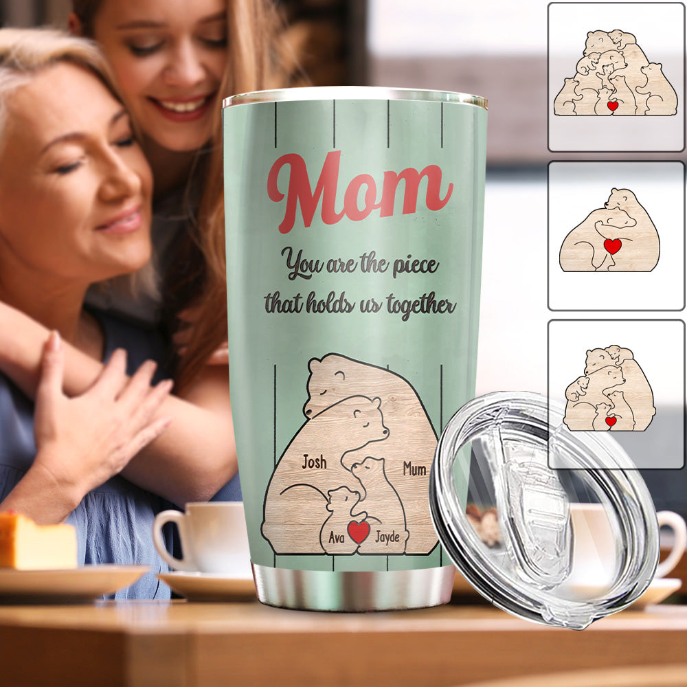 You're The Piece That Holds Us Together Mama Bear - Personalized Mother Tumbler