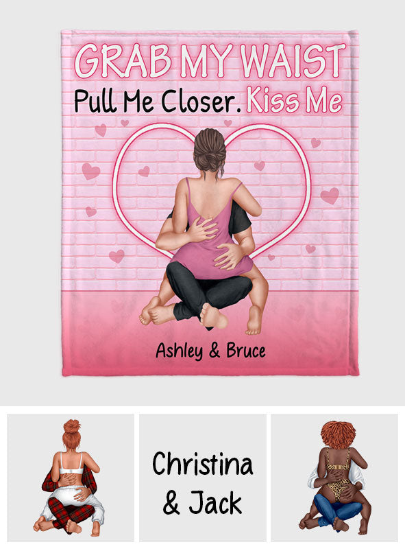 Grab My Waist Pull Me Closer - Personalized Couple Blanket
